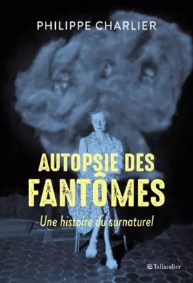 Couverture du produit · Autopsie des fantômes: Une histoire du surnaturel