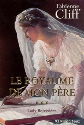 Couverture du produit · Le royaume de mon pere t 03 lady belvedere