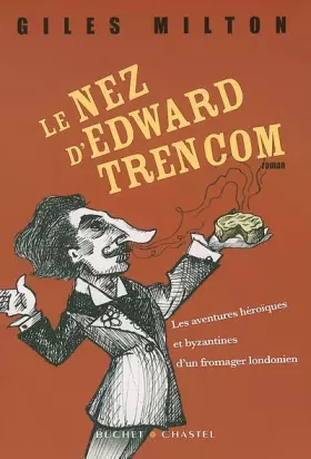 Couverture du produit · Le nez d'Edward Trencom : Les aventures héroïques et byzantines d'un fromager londonien