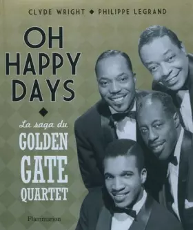 Couverture du produit · Oh Happy Days: La saga du Golden Gate Quartet - 75 ans de carrière autour du monde