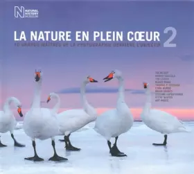 Couverture du produit · La nature en plein coeur 2: 10 grands maîtres de la photographie derrière l'objectif Volume 2