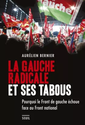 Couverture du produit · La Gauche radicale et ses tabous. Pourquoi le Front de gauche échoue face au Front national