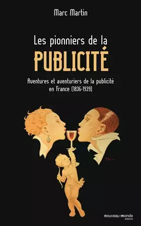 Couverture du produit · Les pionniers de la publicité: Aventures et aventuriers de la publicité en France (1836-1939)
