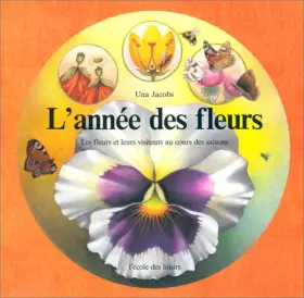 Couverture du produit · L'Année des fleurs : Les fleurs et leurs visiteurs au cours des saisons