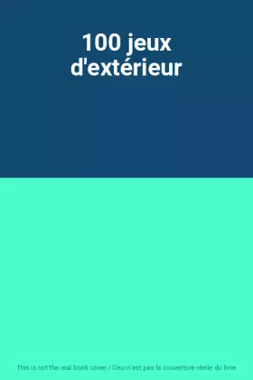 Couverture du produit · 100 jeux d'extérieur