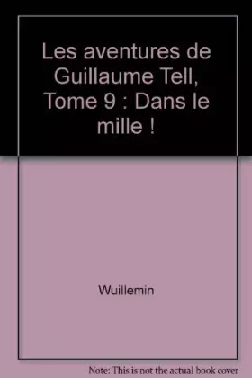 Couverture du produit · Les aventures de Guillaume Tell, Tome 9 : Dans le mille !