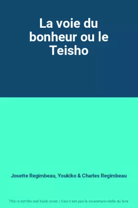 Couverture du produit · La voie du bonheur ou le Teisho