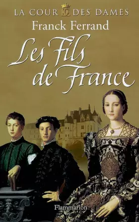 Couverture du produit · La Cour des Dames, Tome 2 : Les Fils de France