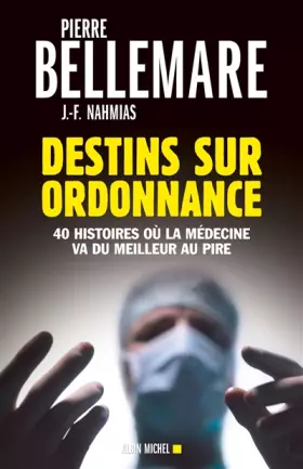 Couverture du produit · Destins sur ordonnance : 40 histoires où la médecine passe du meilleur au pire - ed. 2013