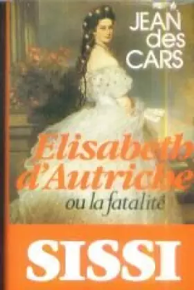 Couverture du produit · Élisabeth d'Autriche ou la Fatalité