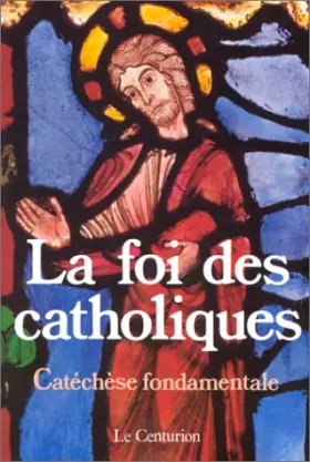 Couverture du produit · La Foi des catholiques : Catéchèse fondamentale