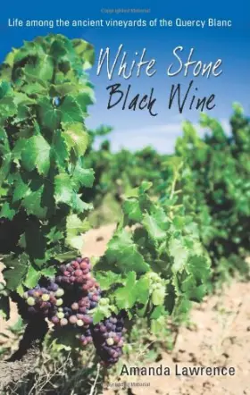 Couverture du produit · White Stone, Black Wine: Life Among the Ancient Vineyards of the Quercy Blanc