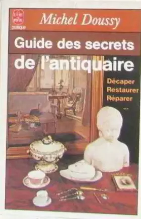 Couverture du produit · Guide des secrets de l'antiquaire : Décaper, restaurer, réparer