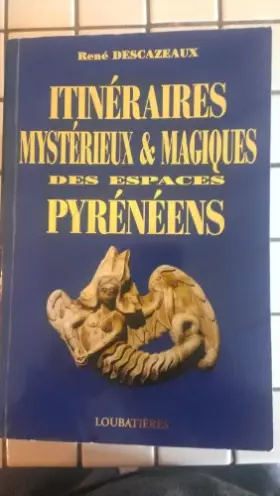 Couverture du produit · Itinéraires mystérieux et magiques des espaces pyreneens