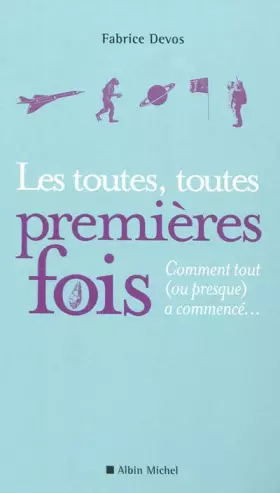 Couverture du produit · LES TOUTES, TOUTES PREMIERES FOIS: Comment tout (ou presque) a commencé...