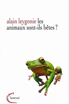 Couverture du produit · Les animaux sont-ils bêtes ?