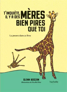 Couverture du produit · T'inquiète, il y a des mères bien pires que toi: La preuve dans ce livre