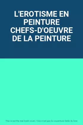 Couverture du produit · L'EROTISME EN PEINTURE CHEFS-D'OEUVRE DE LA PEINTURE