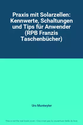 Couverture du produit · Praxis mit Solarzellen: Kennwerte, Schaltungen und Tips für Anwender (RPB Franzis Taschenbücher)