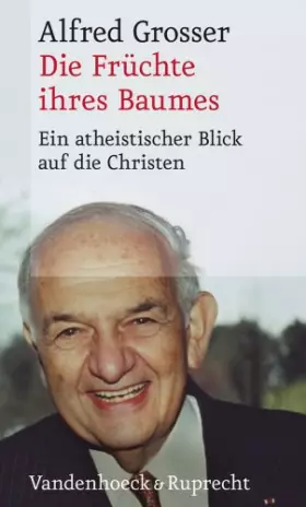 Couverture du produit · Die Früchte ihres Baumes: Ein atheistischer Blick auf die Christen