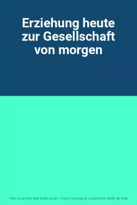 Couverture du produit · Erziehung heute zur Gesellschaft von morgen