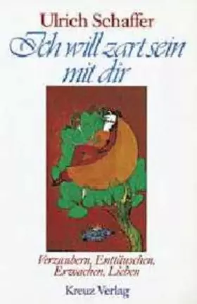 Couverture du produit · Ich will zart sein mit dir. Verzaubern, Enttäuschen, Erwachen, Lieben.