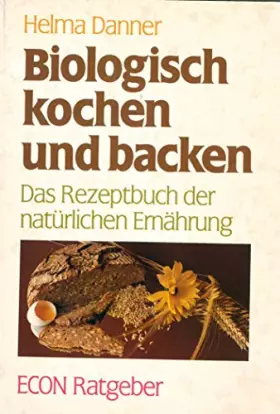 Couverture du produit · Biologisch kochen und backen: Das Rezeptbuch der natürlichen Ernährung.