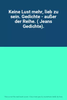 Couverture du produit · Keine Lust mehr, lieb zu sein. Gedichte - außer der Reihe. ( Jeans Gedichte).