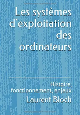 Couverture du produit · Les systèmes d'exploitation des ordinateurs: Histoire, fonctionnement, enjeux