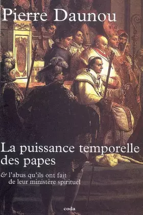 Couverture du produit · Essai historique sur la puissance temporelle des Papes: Sur l'abus qu'ils ont fait de leur ministère spirituel, et pour les gue