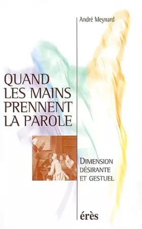 Couverture du produit · Quand les mains prennent la parole. Dimension désirante et gestuel
