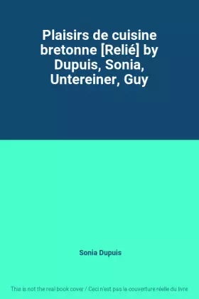 Couverture du produit · Plaisirs de cuisine bretonne [Relié] by Dupuis, Sonia, Untereiner, Guy