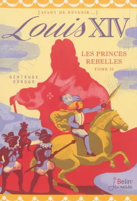 Couverture du produit · Louis XIV, Tome 2 : Les princes rebelles