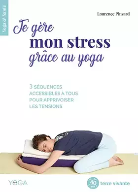 Couverture du produit · Je gère mon stress grâce au yoga: 3 séquences accessibles à tous pour apprivoiser les tensions