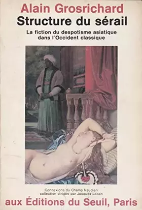 Couverture du produit · Structure du sérail. La fiction du despotisme asiatique dans l'Occident classique