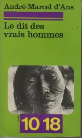 Couverture du produit · Le Dit des vrais hommes: Mythes, contes, légendes et traditions des Indiens Cashinahua (10-18)