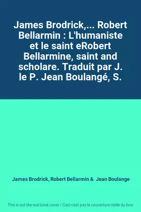Couverture du produit · James Brodrick,... Robert Bellarmin : L'humaniste et le saint eRobert Bellarmine, saint and scholare. Traduit par J. le P. Jean