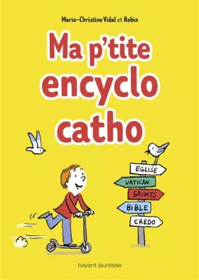 Couverture du produit · Ma p'tite encyclo catho: Des infos, des tuyaux, des drôles de mots, des héros, des trucs persos 100% cathos !