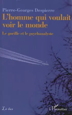 Couverture du produit · L'homme qui voulait voir le monde: Le gorille et le psychanalyste