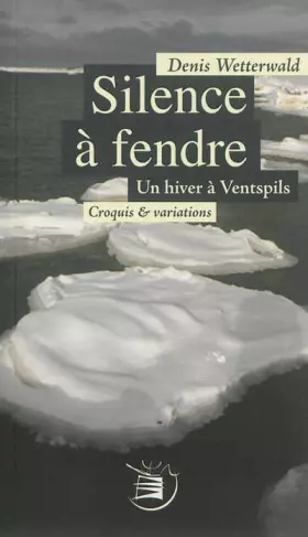 Couverture du produit · Silence à fendre: Un hiver à Ventspils