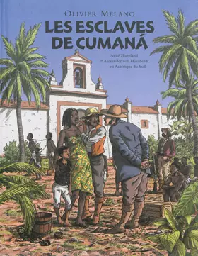 Couverture du produit · Les esclaves de Cumana : Aimé Bonpland et Alexander von Humboldt en Amérique du Sud