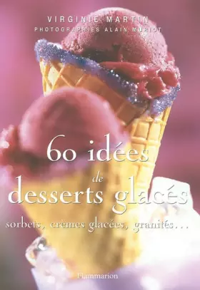 Couverture du produit · 60 idées de desserts glacés: Sorbets, crèmes glacées, granités...