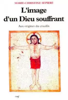 Couverture du produit · L'Image d'un Dieu souffrant : Aux origines du crucifix
