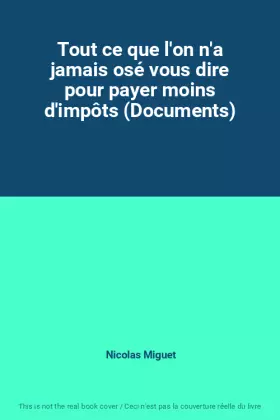 Couverture du produit · Tout ce que l'on n'a jamais osé vous dire pour payer moins d'impôts (Documents)