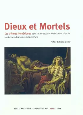 Couverture du produit · Dieux et mortels : Les thèmes homériques dans les collections de l'École des beaux-arts de Paris
