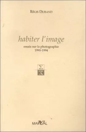 Couverture du produit · Habiter l'image: Essais sur la photographie, 1990-1994