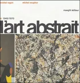 Couverture du produit · L'ART ABSTRAIT - TOME 4 : 1945-1970.