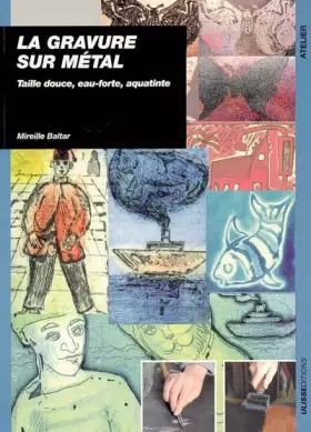 Couverture du produit · La gravure sur métal : Taille douce, eau-forte, aquatinte