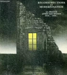 Couverture du produit · Reconstruction et modernisation.- La France apres les ruines 1918...1945...