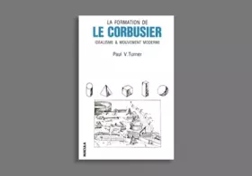 Couverture du produit · La Formation de Le Corbusier : Idéalisme et Mouvement moderne